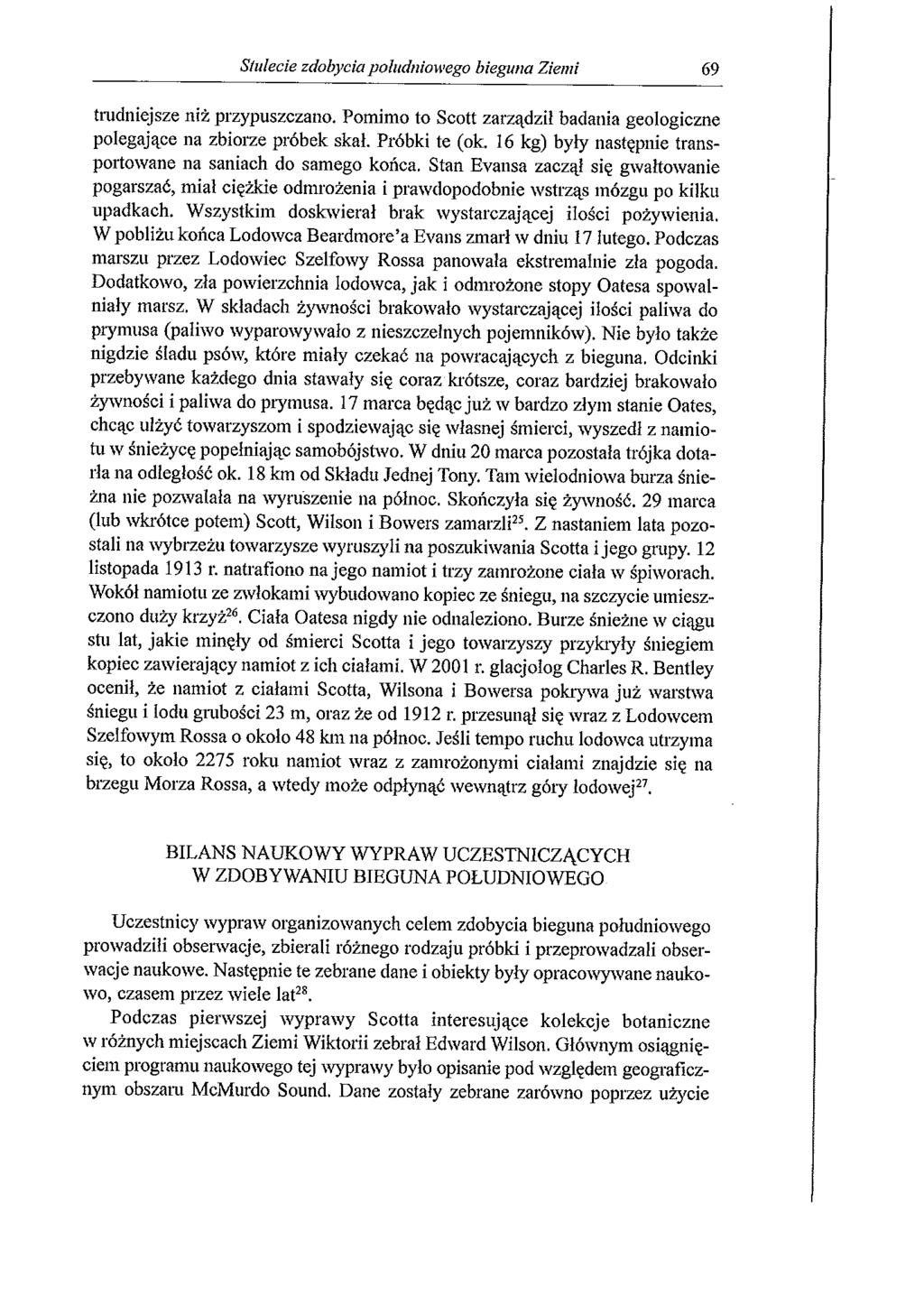 Stulecie zdobycia południowego bieguna Ziemi 69 trudniejsze niż przypuszczano. Pomim o to Scott zarządził badania geologiczne polegające na zbiorze próbek skał. Próbki te (ok.