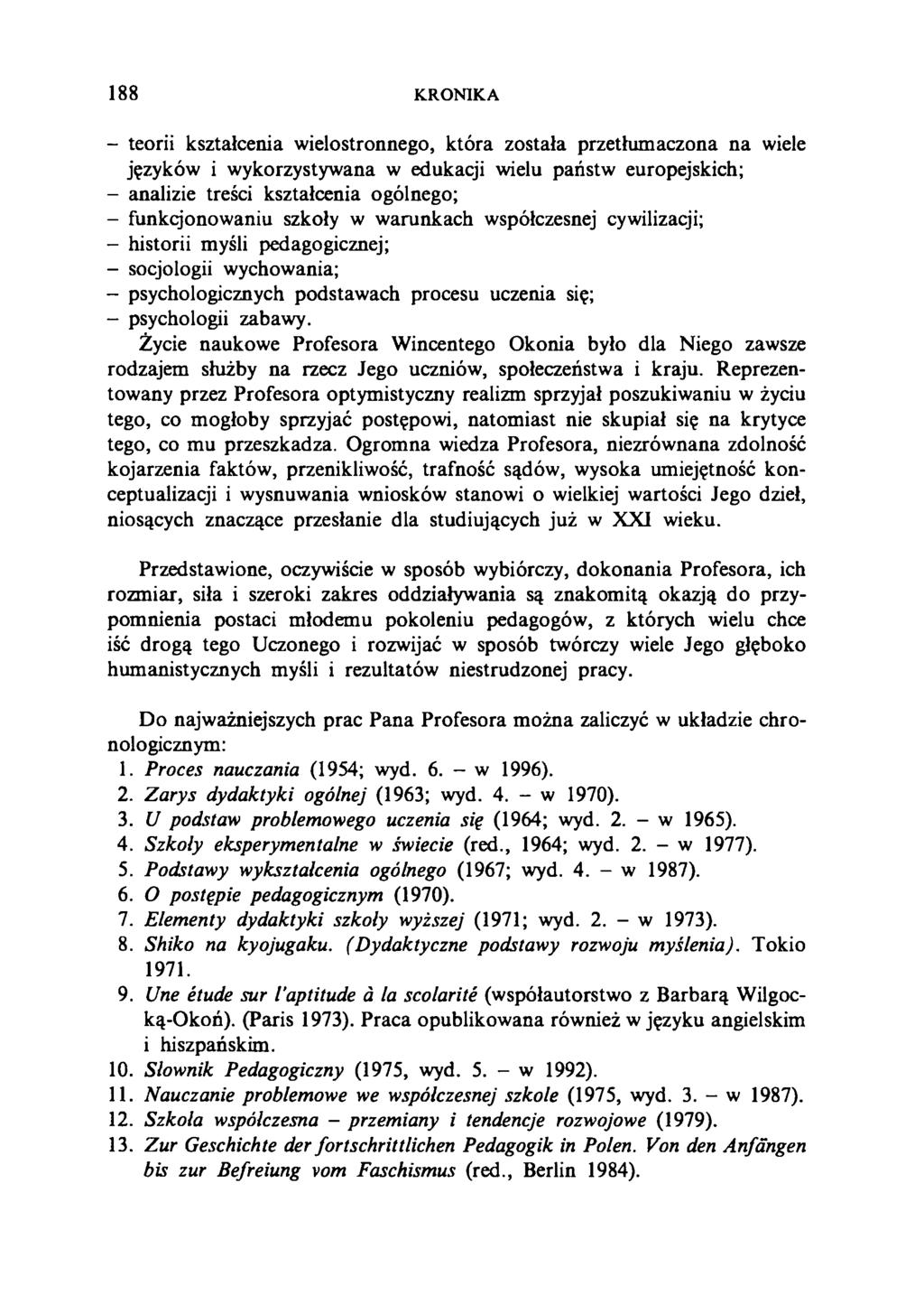 188 KRO NIKA - teorii kształcenia wielostronnego, która została przetłumaczona na wiele języków i wykorzystywana w edukacji wielu państw europejskich; - analizie treści kształcenia ogólnego; -