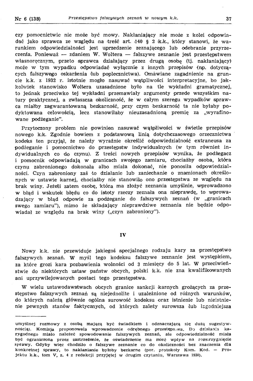 Nr 6 (138) P rze stę p stw o fa łszyw y c h ze zn a ń w n o w y m k.k. 37 czy pom ocnictwie nie może być mowy. N akłaniający nie może z kolei odpow iadać jako spraw ca ze w zględu na treść art.