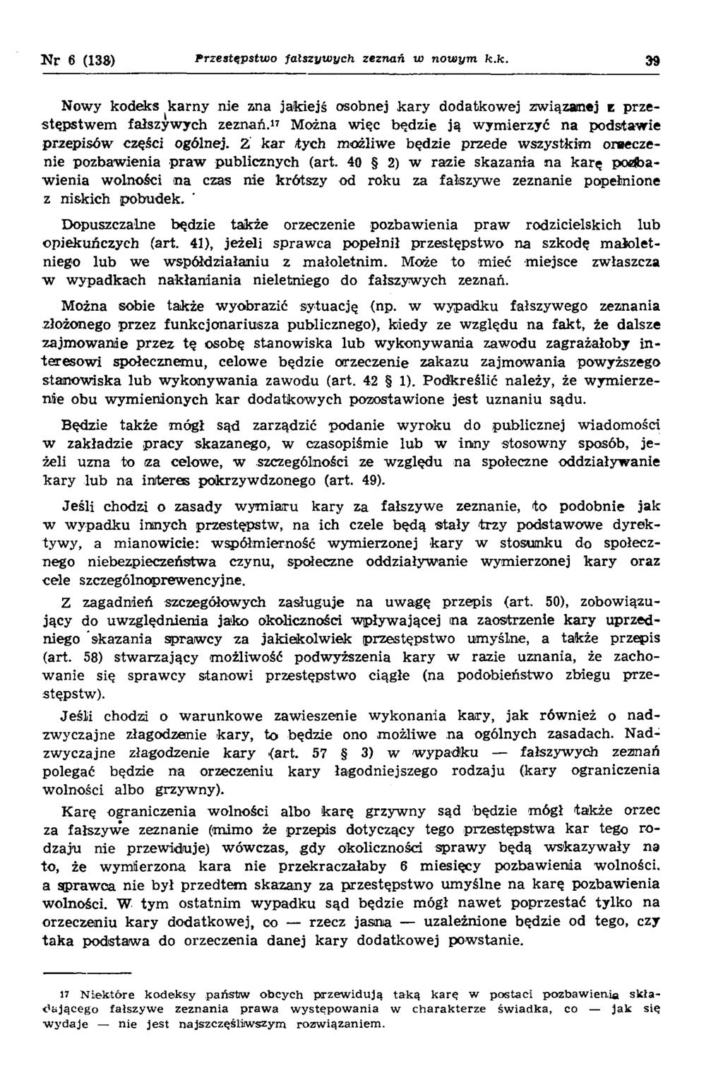 N r 6 (138) p rz e s tę p stw o fa łsz y w y c h ze zn a ń w n o w y m k.k. 39 Nowy kodeks k arn y nie zna jakiejś osobnej k ary dodatkow ej zw iązanej z przestępstw em fałszyw ych zeznań.