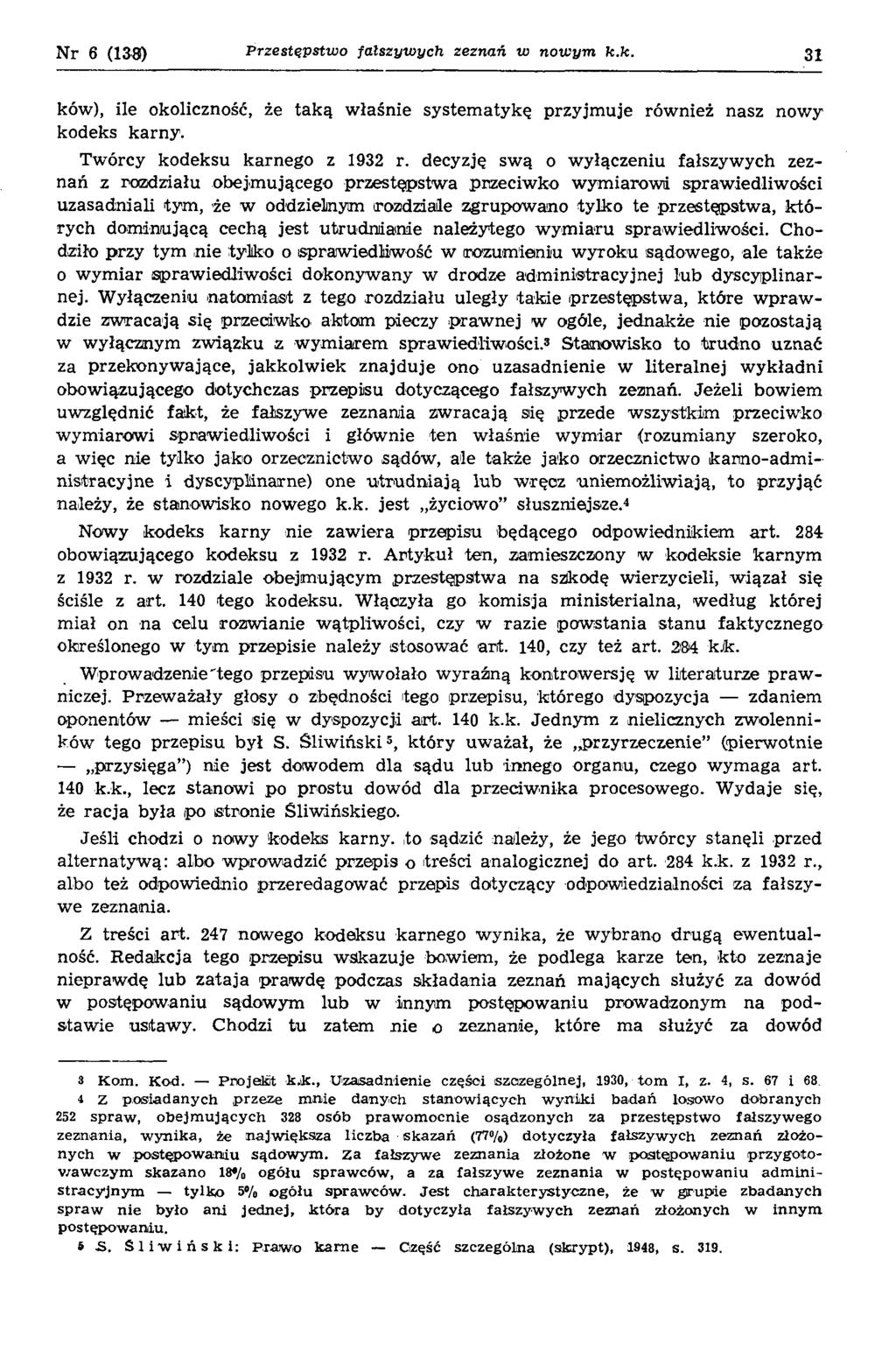 Nr 6 (138) P rze stę p stw o fa łszyw y c h ze zn a ń w n o w y m k.k. 31 ków), ile okoliczność, że tak ą w łaśnie system atykę przyjm uje również nasz nowy kodeks karny.