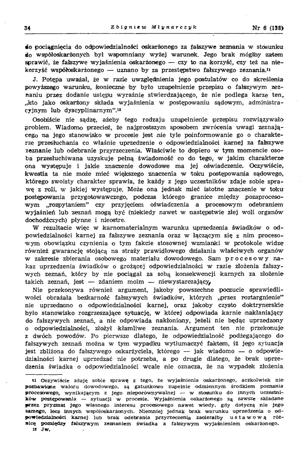 34 Zbigniew Młynarczyk Nr 6 (138) do pociągnięcia do odpowiedzialności oskarżonego za fałszyw e zeznania w stosunku do w spółoskarżonych był w spom niany wyżej w arunek.