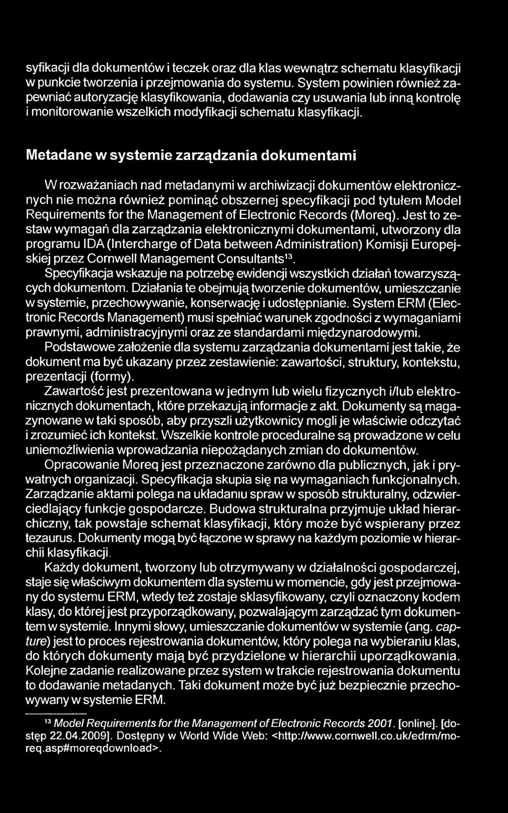 Metadane w systemie zarządzania dokumentami W rozważaniach nad metadanymi w archiwizacji dokumentów elektronicznych nie można również pominąć obszernej specyfikacji pod tytułem Model Requirements for