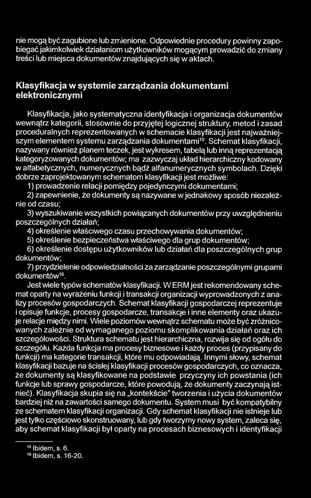 metod i zasad proceduralnych reprezentowanych w schemacie klasyfikacji jest najważniejszym elementem systemu zarządzania dokumentami15.