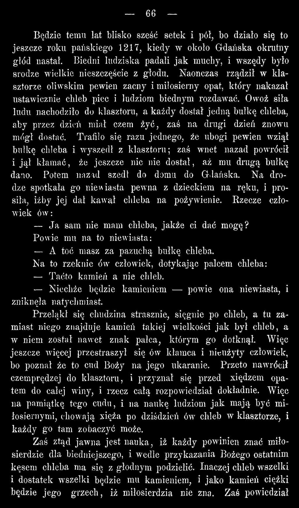 Trafiło się razu jednego, źe ubogi pewien wziął bułkę chleba i wyszedł z klasztoru; zaś wnet nazad powrócił i jął kłamać, że jeszcze nic nie dostał, aż mu drugą bułkę dano.