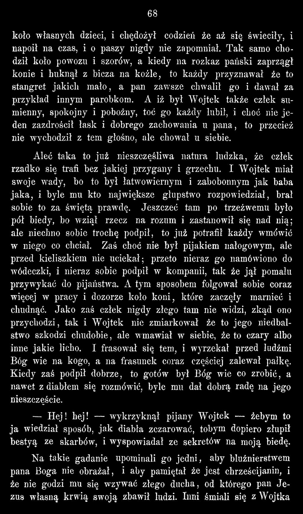 siebie. Aleć taka to już nieszczęśliwa natura ludzka, że człek rzadko się trafi bez jakiej przygany i grzechu.