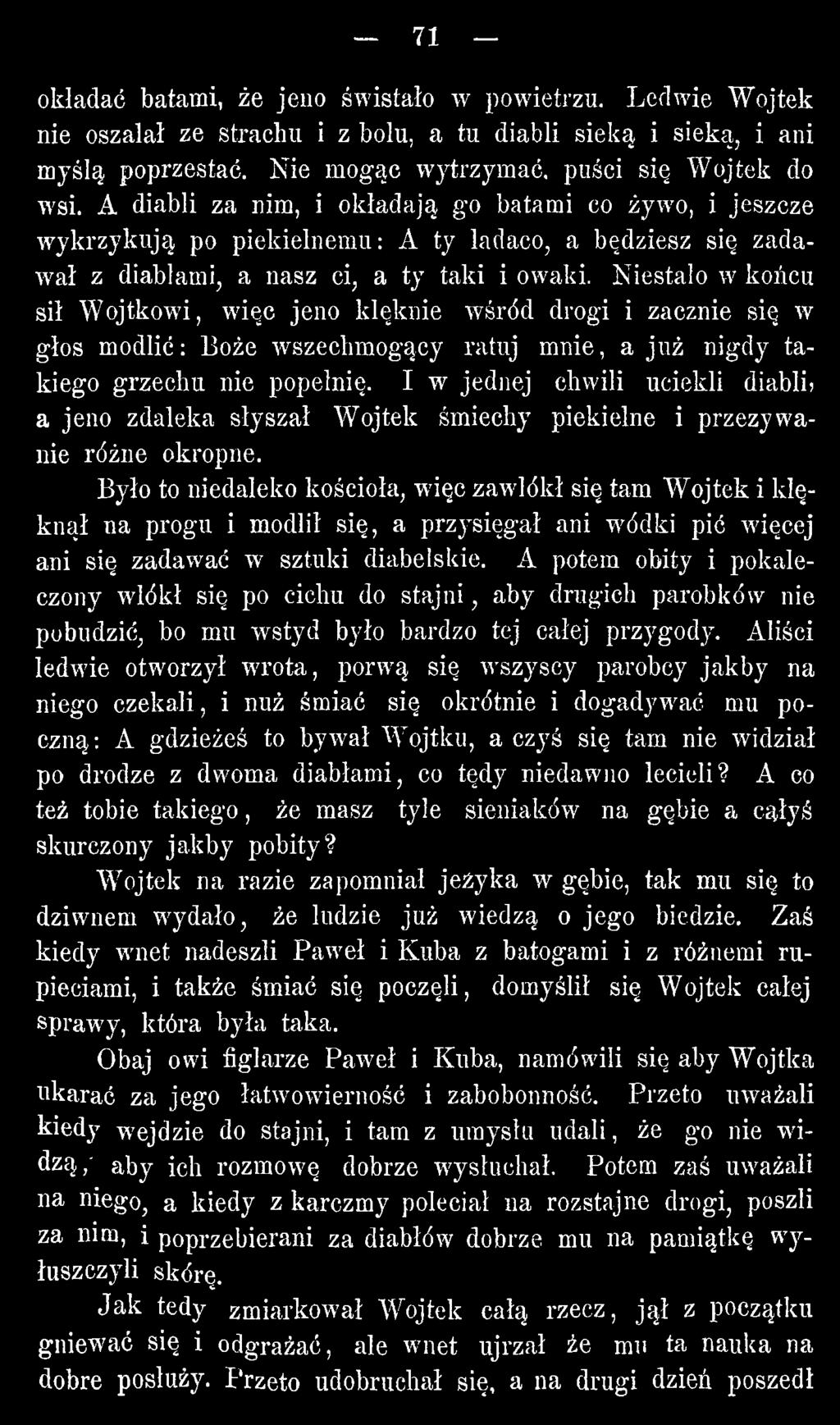 Było to niedaleko kościoła, więc zawlókł się tam Wojtek i klęknął na progu i modlił się, a przysięgał ani wódki pić więcej ani się zadawać w sztuki diabelskie.