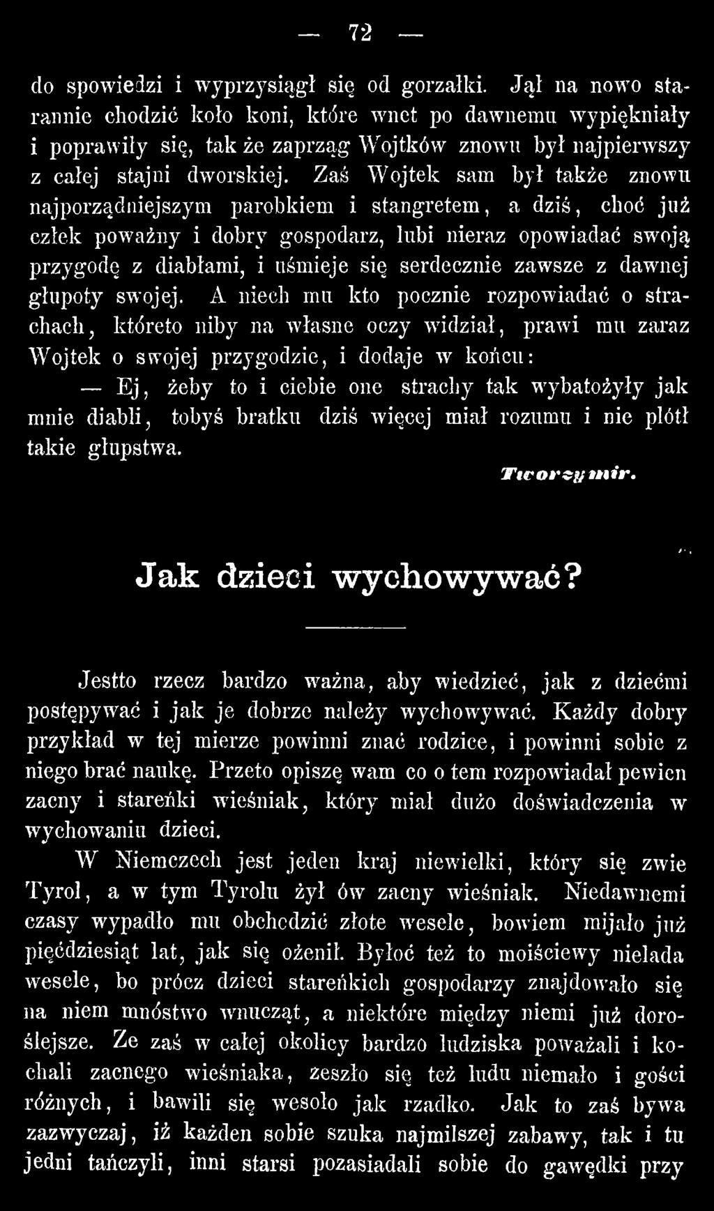 A niech mu kto pocznie rozpowiadać o strachach, któreto niby na własne oczy widział, prawi mu zaraz W ojtek o swojej przygodzie, i dodaje w końcu: E j, żeby to i ciebie one strachy tak wybatożyły jak