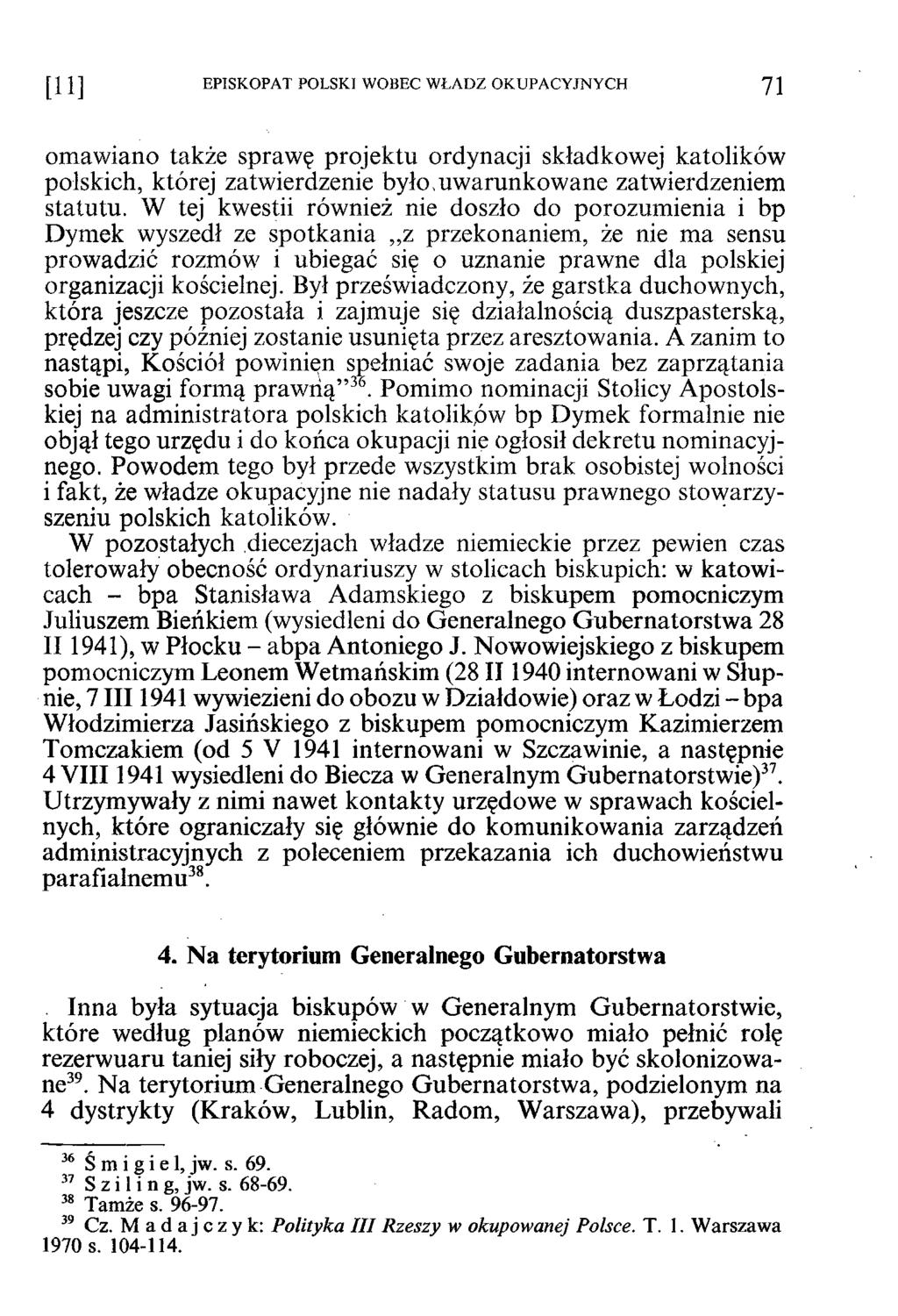 [1 1 ] EPISKOPAT POLSKI WOBEC WŁADZ OKUPACYJNYCH 71 omawiano także sprawę projektu ordynacji składkowej katolików polskich, której zatwierdzenie było,uwarunkowane zatwierdzeniem statutu.