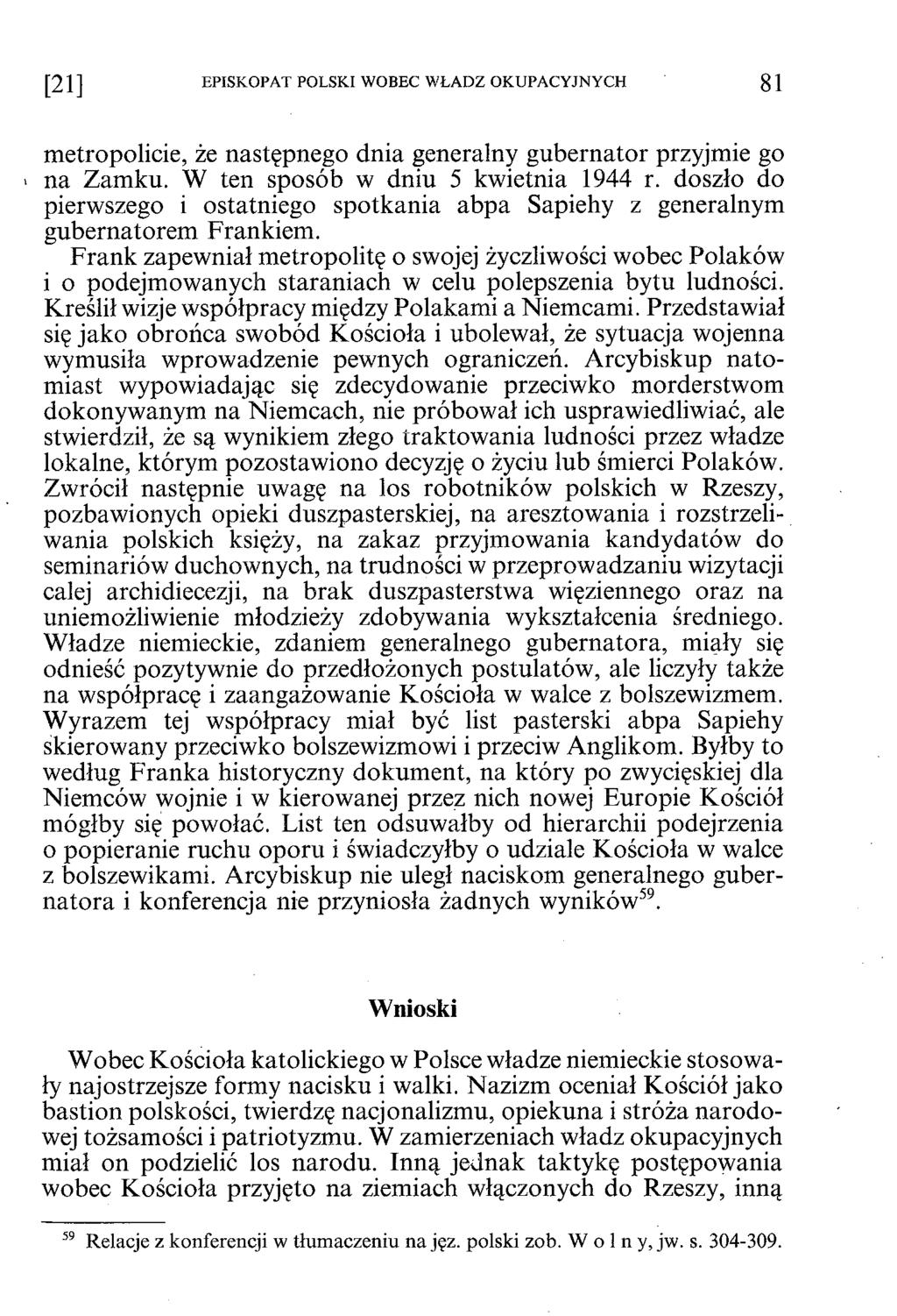 [21] EPISKOPAT POLSKI WOBEC WŁADZ OKUPACYJNYCH 81 metropolicie, że następnego dnia generalny gubernator przyjmie go > na Zamku. W ten sposób w dniu 5 kwietnia 1944 r.