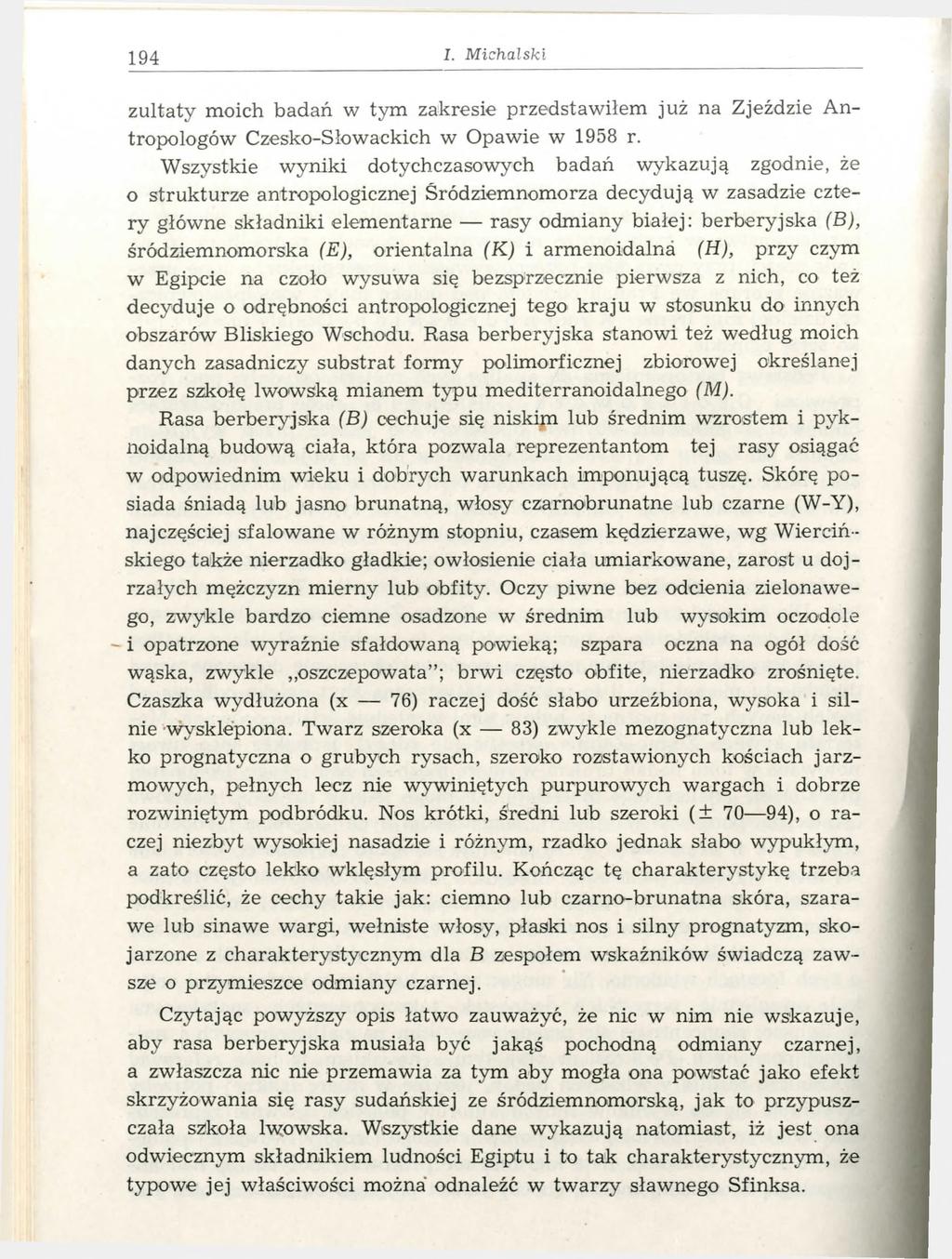 194 I. M ic h a lsk i zultaty moich badań w tym zakresie przedstawiłem już na Zjeździe Antropologów Czesko-Słowackich w Opawie w 1958 r.