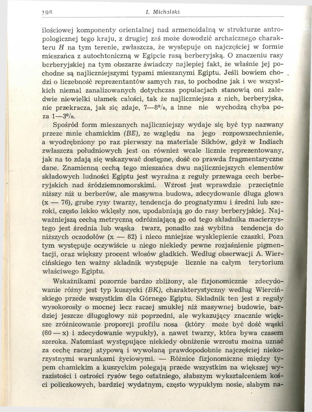 1 1. M ic h a ls k i ilościowej komponenty orientalnej nad armenoidalną w strukturze antropologicznej tego kraju, z drugiej zaś może dowodzić archaicznego charakteru H na tym terenie, zwłaszcza, że