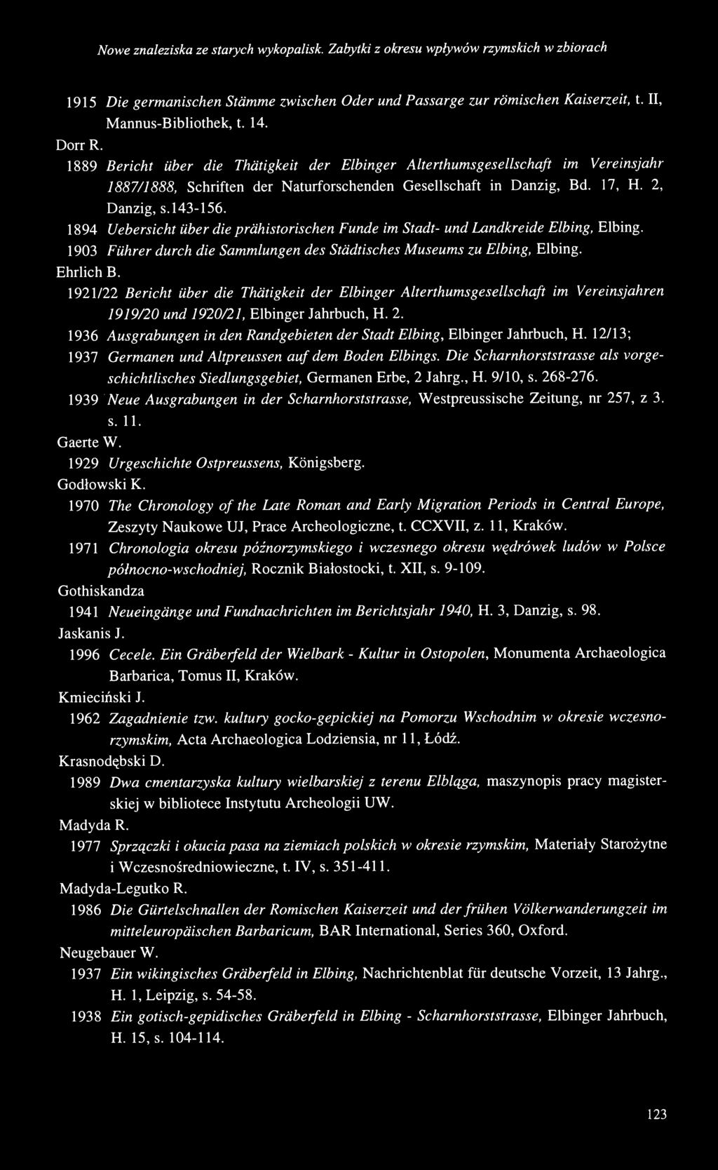 143-156. 1894 Uebersicht über die prähistorischen Funde im Stadt- und Landkreide Elbing, Elbing. 1903 Führer durch die Sammlungen des Städtisches Museums zu Elbing, Elbing. Ehrlich B.