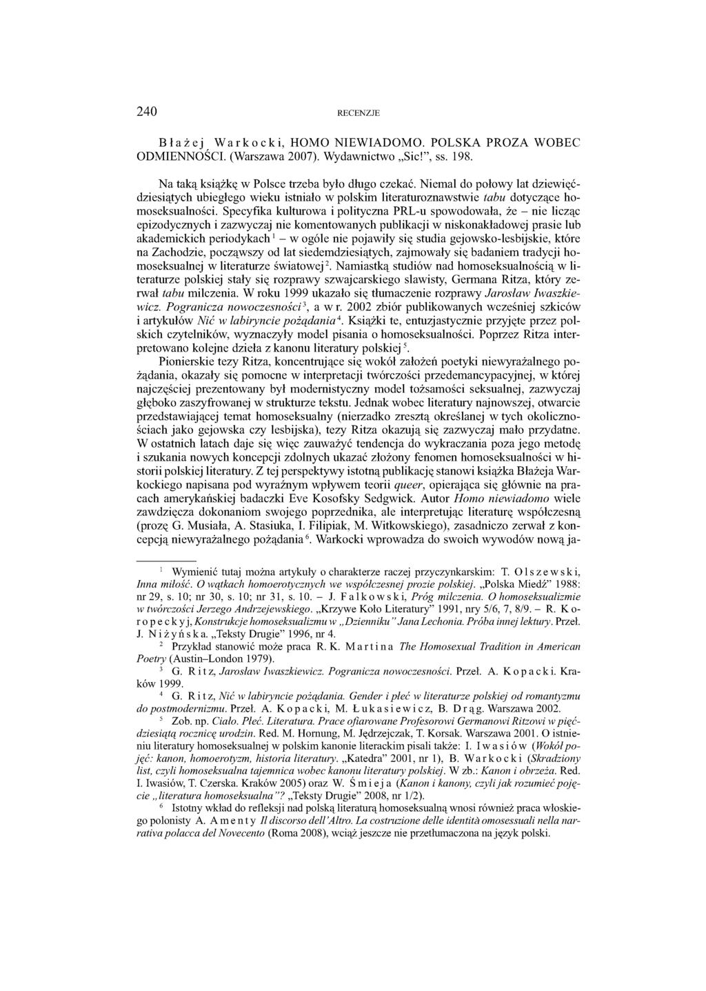 240 RECENZJE Błażej Warkocki, HOMO NIEWIADOMO. POLSKA PROZA WOBEC ODMIENNOŚCI. (Warszawa 2007). Wydawnictwo Sic!, ss. 198. Na taką książkę w Polsce trzeba było długo czekać.