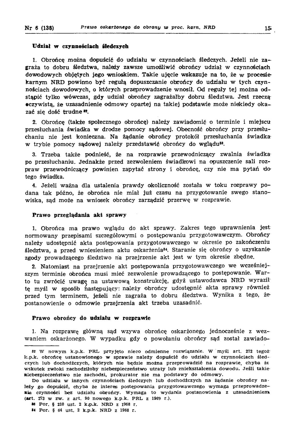 Nr 6 (138) P raw o oskarżonego do o b ro n y w proc. ka rn. NRD 15 Udział w czynnościach śledczych 1. O brońcę m ożna dopuścić do udziału w czynnościach śledczych.