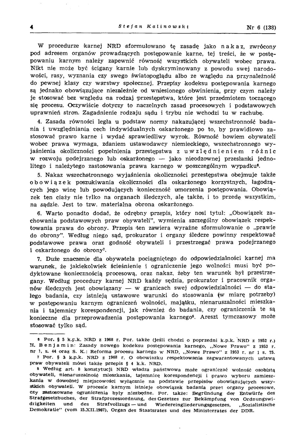 4 Stefan Kalinowski Nr 6 (138) W procedurze k arn ej NRD sform ułow ano tę zasadę jako nakaz, zwrócony pod adresem organów prow adzących postępow anie karne, tej treści, że w postępow aniu karnym