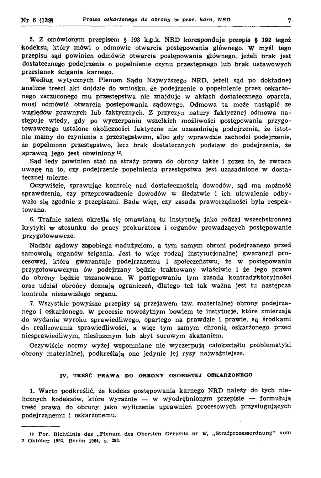 N r 6 (13 ) Praw o oskarżonego do o b ro n y w proc. ka rn. NRD 7 5. Z omówionym przepisem 193 kjp.k. NRD koresponduje przepis 192 tegoż kodeksu, który m ówi o odmowie otw arcia postępow ania głównego.