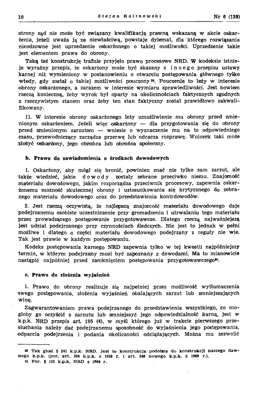 10 Stefan Kalinowski Nr 6 (138) stro n y sąd nie m oże być zw iązany kw alifikacją p raw n ą w skazaną w akcie oskarżenia, jeżeli uw aża ją za niewłaściw ą, pow staje dylem at, dla którego