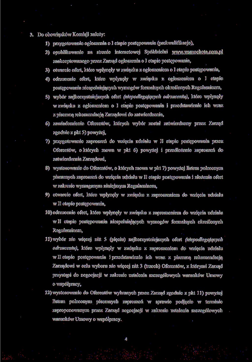 3. Do obowiązków Komisji należy: 1) przygotowanie ogłoszenia o I etapie postępowania (prekwalifikacje), 2) opublikowanie na stronie internetowej Spółdzielni www.wsmochota.com.