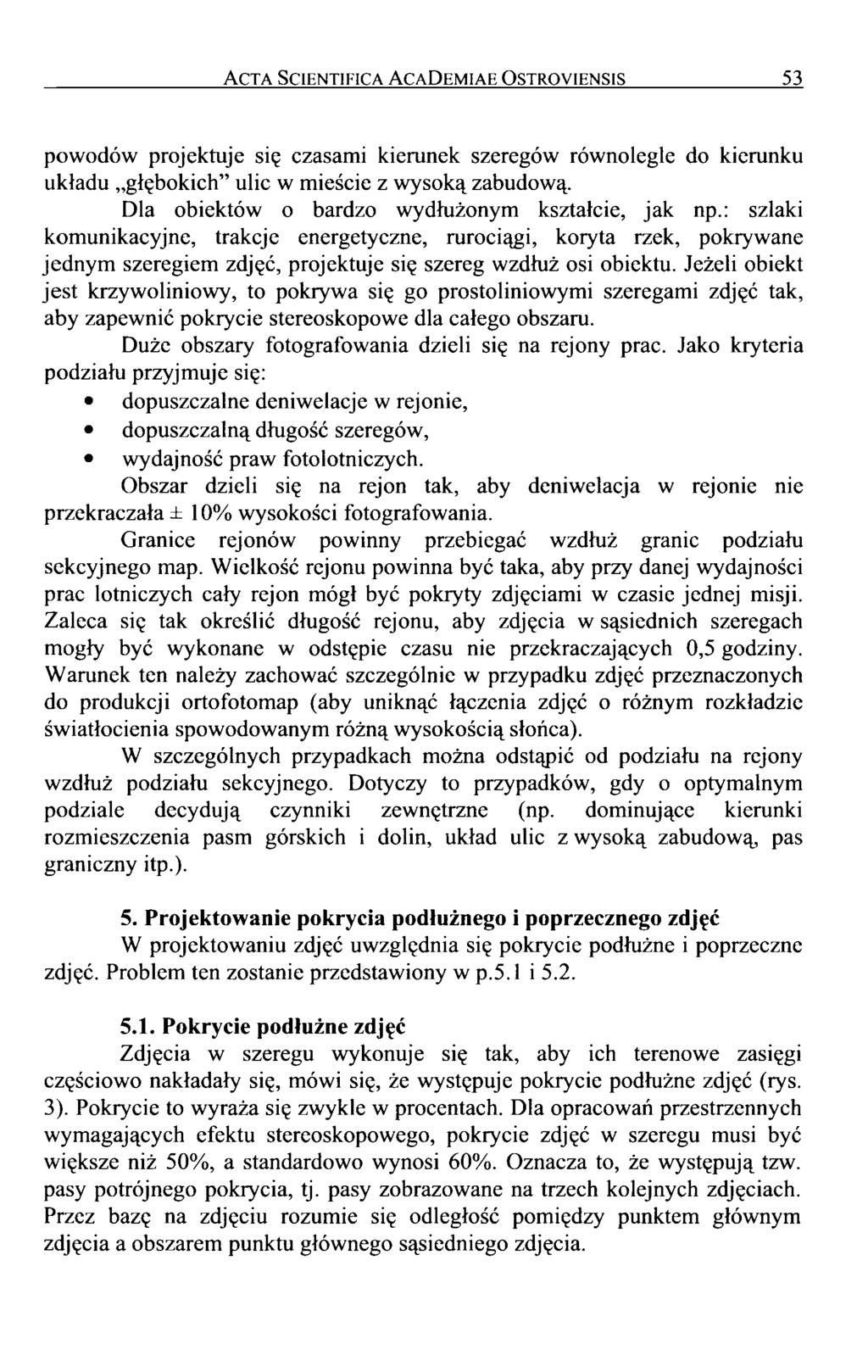 Acta Scientifica AcaDemiae Ostroyiensis 53 powodów projektuje się czasami kierunek szeregów równolegle do kierunku układu głębokich ulic w mieście z wysoką zabudową.