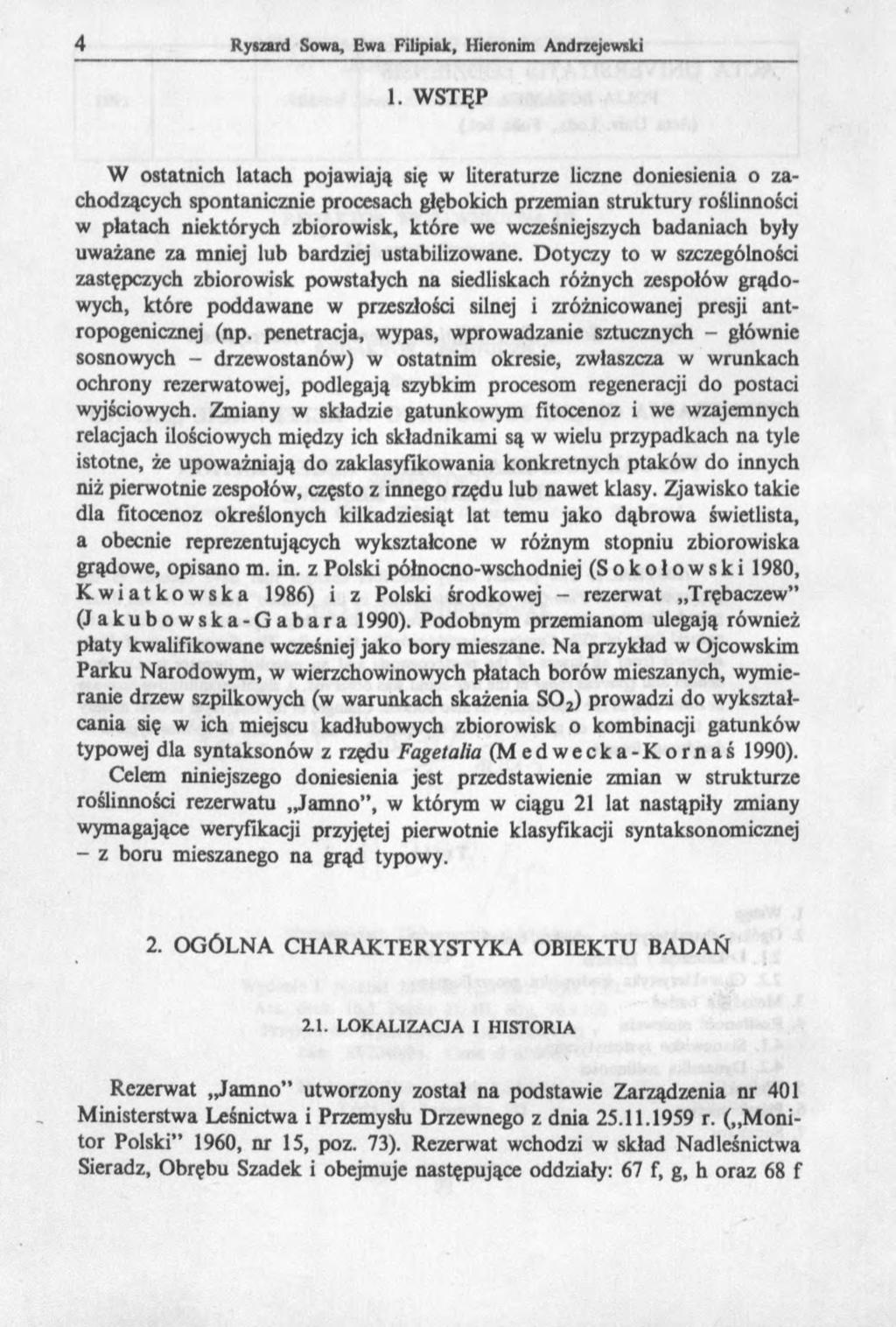 1. WSTĘP W ostatnich latach pojawiają się w literaturze liczne doniesienia o zachodzących spontanicznie procesach głębokich przemian struktury roślinności w płatach niektórych zbiorowisk, które we