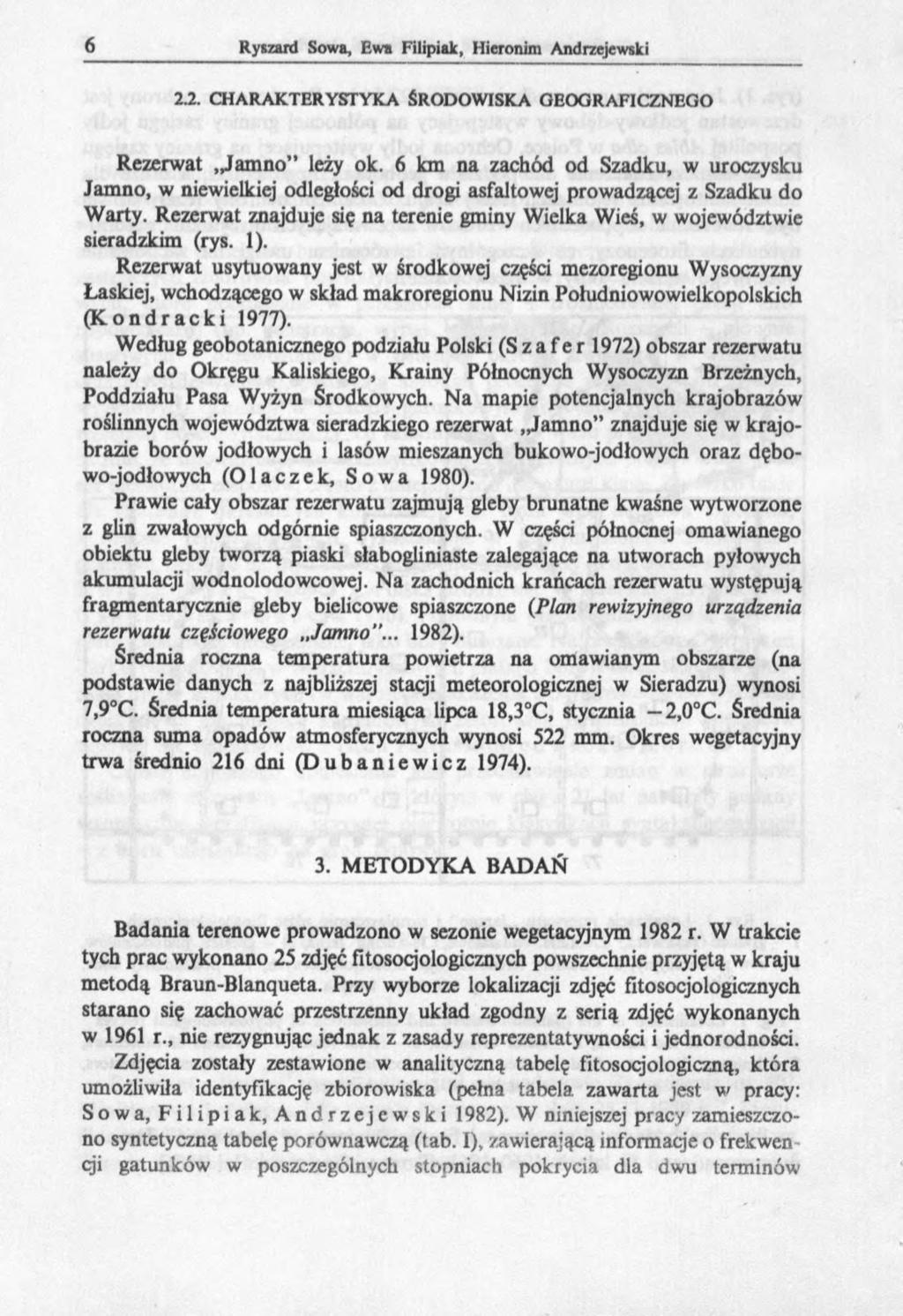 2.2. CHARAKTERYSTYKA ŚRODOWISKA GEOGRAFICZNEGO Rezerwat,Jamno leży ok. 6 km na zachód od Szadku, w uroczysku Jamno, w niewielkiej odległości od drogi asfaltowej prowadzącej z Szadku do Warty.