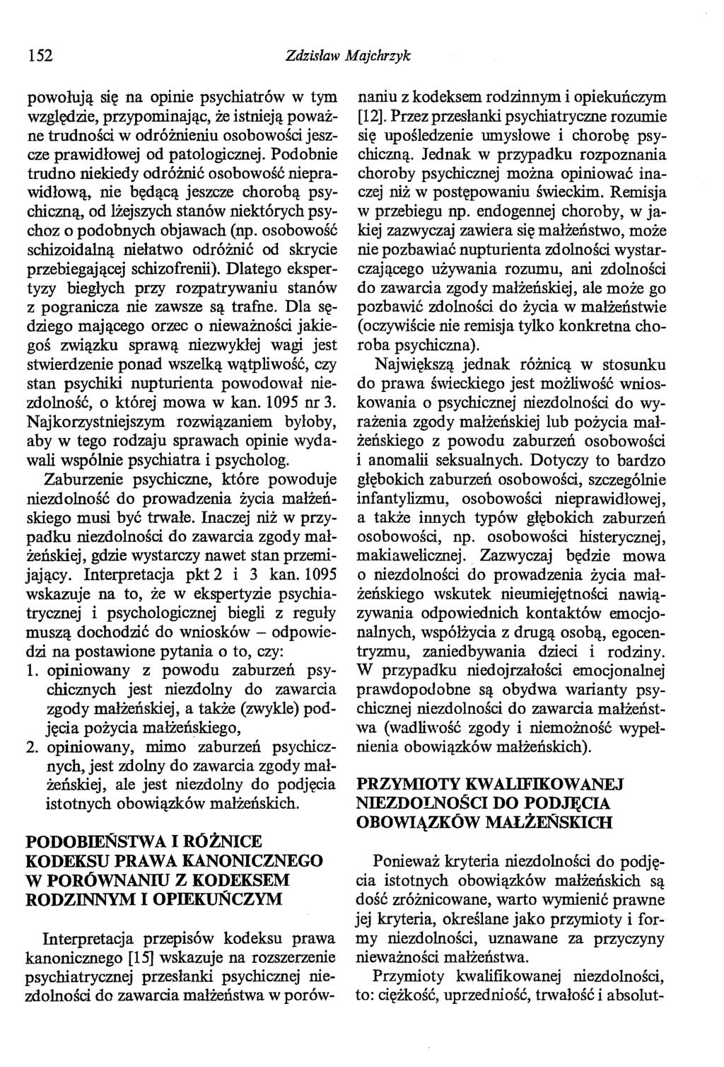 152 Zdzisław Majchrzyk powołują się na opinie psychiatrów w tym względzie, przypominając, że istnieją poważne trudności w odróżnieniu osobowości jeszcze prawidłowej od patologicznej.