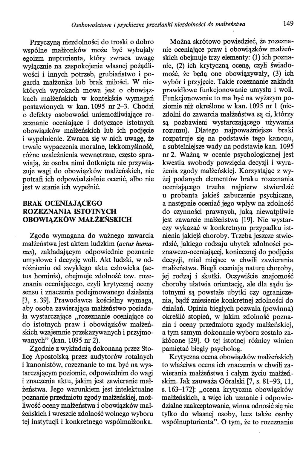 Osobowościowe i psychiczne przesłanki niezdolności do małżeństwa 149 Przyczyną niezdolności do troski o dobro wspólne małżonków może być wybujały egoizm nupturienta, który zwraca uwagę wyłącznie na