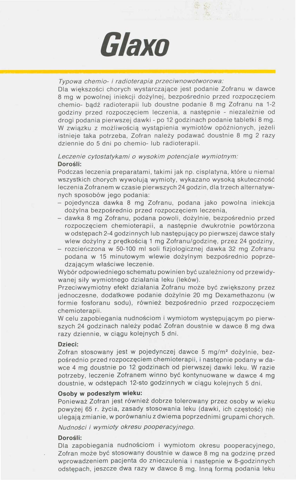 Glaxo Typowa chemio- i radioterapia przeciwnowotworowa: Dla większości chorych wystarczające jest podanie Zofranu w dawce B mg w powolnej iniekcji dożylnej, bezpośrednio przed rozpoczęciem chemio-