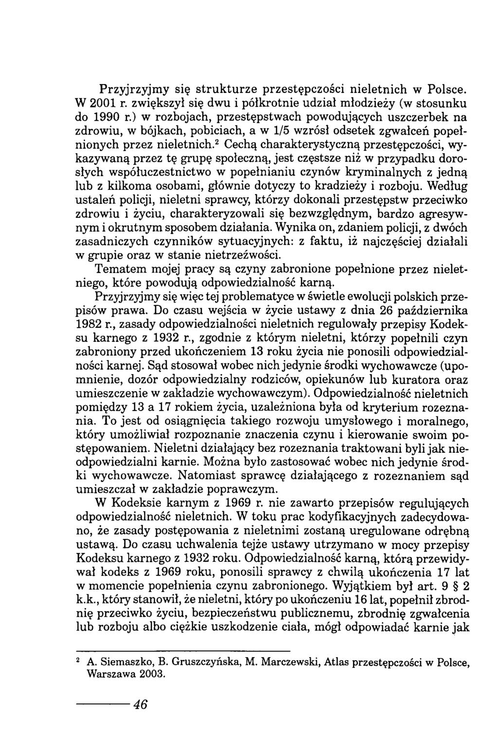 Przyjrzyjmy się strukturze przestępczości nieletnich w Polsce. W 2001 r. zwiększył się dwu i półkrotnie udział młodzieży (w stosunku do 1990 r.