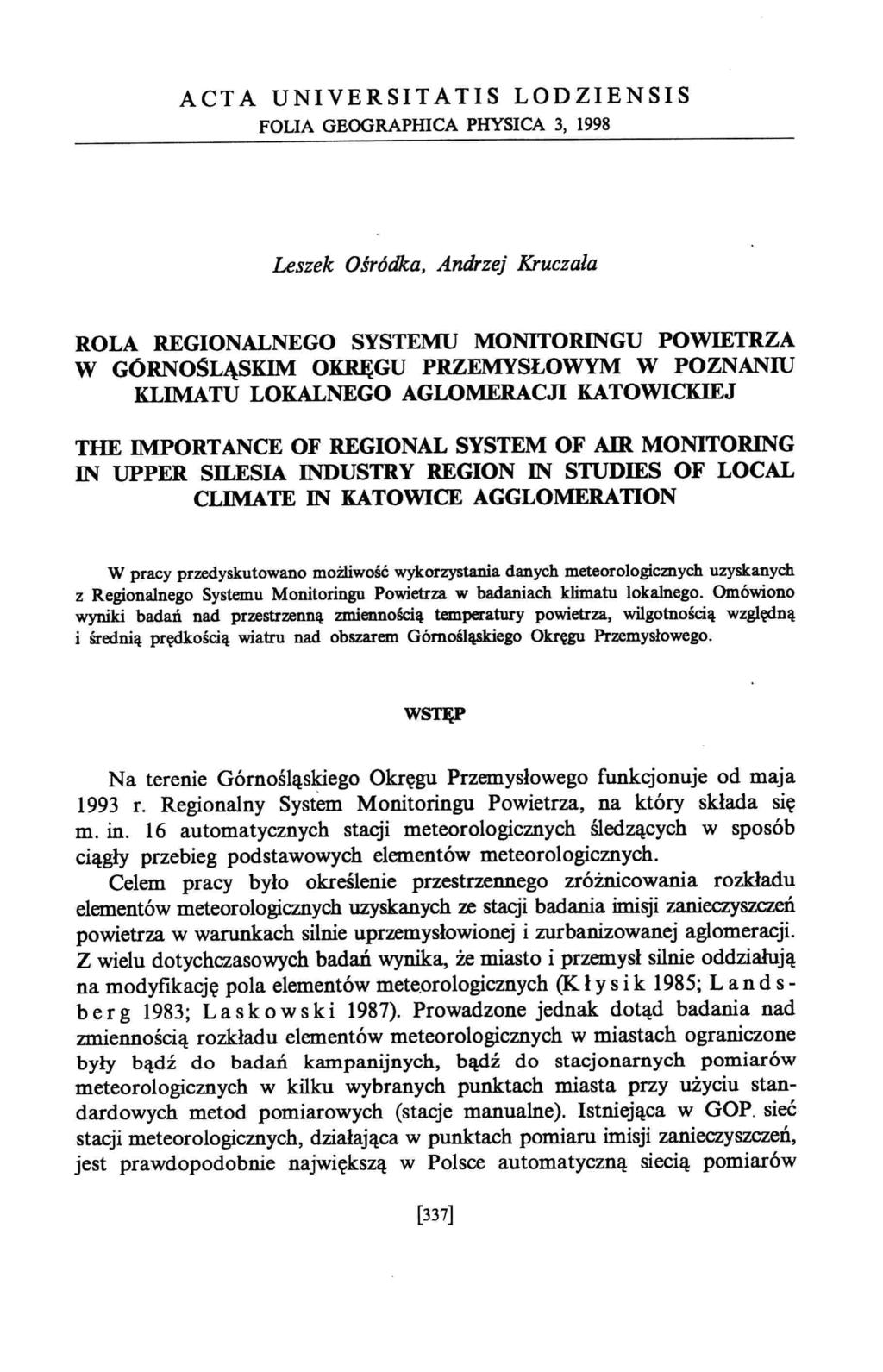 ACTA UNIVERSITATIS LODZIENSIS FOLIA GEOGRAPHICA PHYSICA 3, 1998 Leszek Ośródka, Andrzej Kruczała ROLA REGIONALNEGO SYSTEMU MONITORINGU POWIETRZA W GÓRNOSLĄSKIM OKRĘGU PRZEMYSŁOWYM W POZNANIU KLIMATU