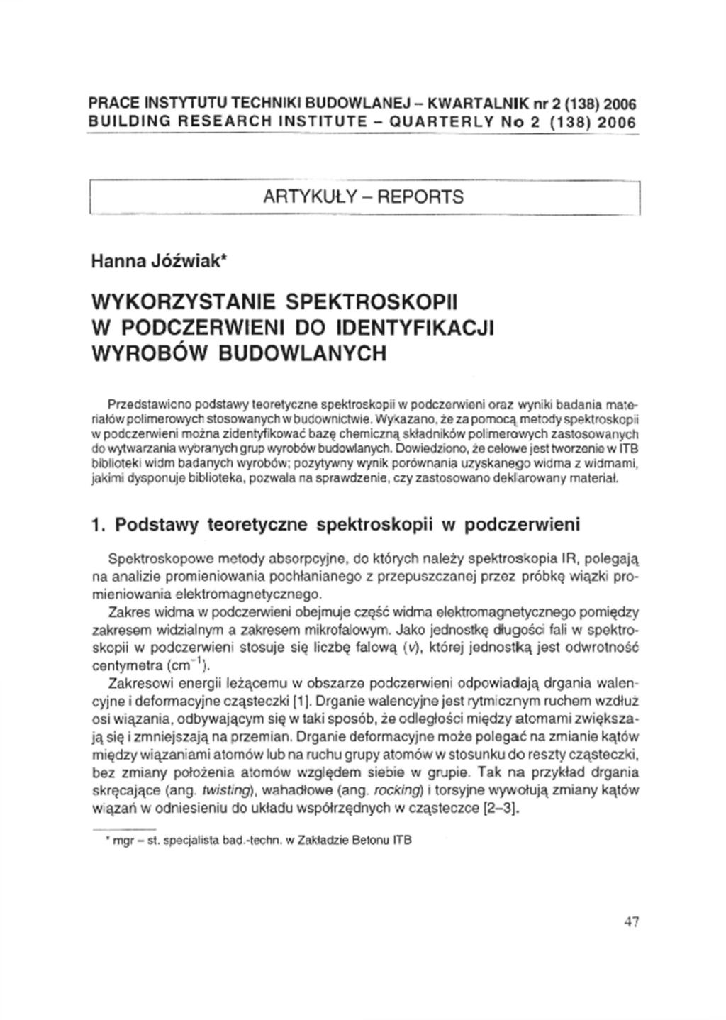 PRACE INSTYTUTU TECHNIKI BUDOWLANEJ - KWARTALNIK nr 2 (138) 2006 BUILDING RESEARCH INSTITUTE - QUARTERLY No 2 (138) 2006 ARTYKUŁY - REPORTS Hanna Jóźwiak* WYKORZYSTANIE SPEKTROSKOPII W PODCZERWIENI