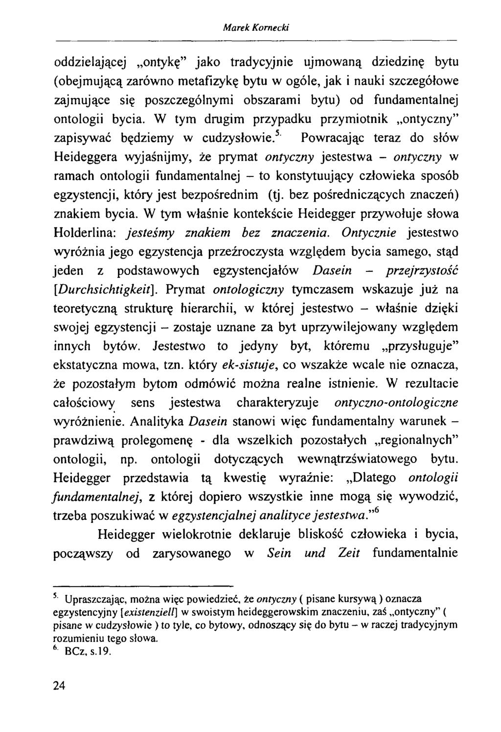 oddzielającej ontykę jako tradycyjnie ujmowaną dziedzinę bytu (obejmującą zarówno metafizykę bytu w ogóle, jak i nauki szczegółowe zajmujące się poszczególnymi obszarami bytu) od fundamentalnej