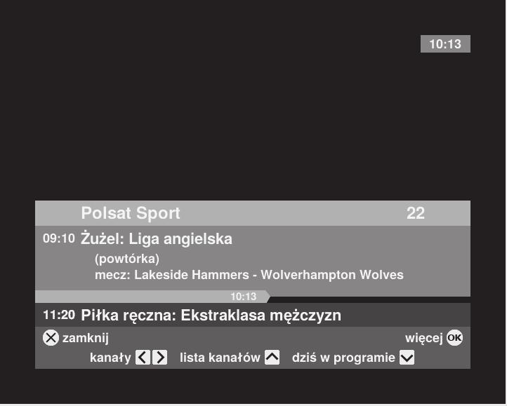 Oglądanie telewizji Oglądając telewizję, często będziesz chciał dowiedzieć się, jaki program oglądasz, o której godzinie się zaczyna i ile już trwa, a także o której się kończy.