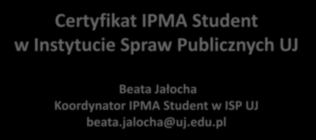 Certyfikat IPMA Student w Instytucie Spraw Publicznych UJ Beata