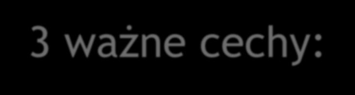 3 ważne cechy: 1. Wykorzystywanie nowoczesnych technologii, czyli narzędzi akceptowanych przez uczniów i wzbudzających ich entuzjazm. 2.