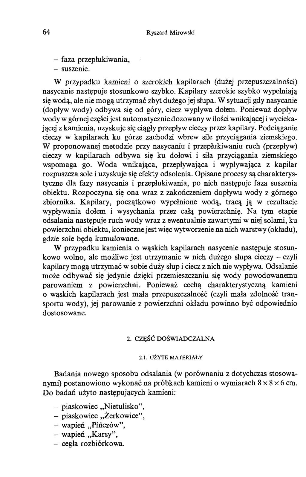 64 Ryszard Mirowski - faza przepłukiwania, - suszenie. W przypadku kamieni o szerokich kapilarach (dużej przepuszczalności) nasycanie następuje stosunkowo szybko.