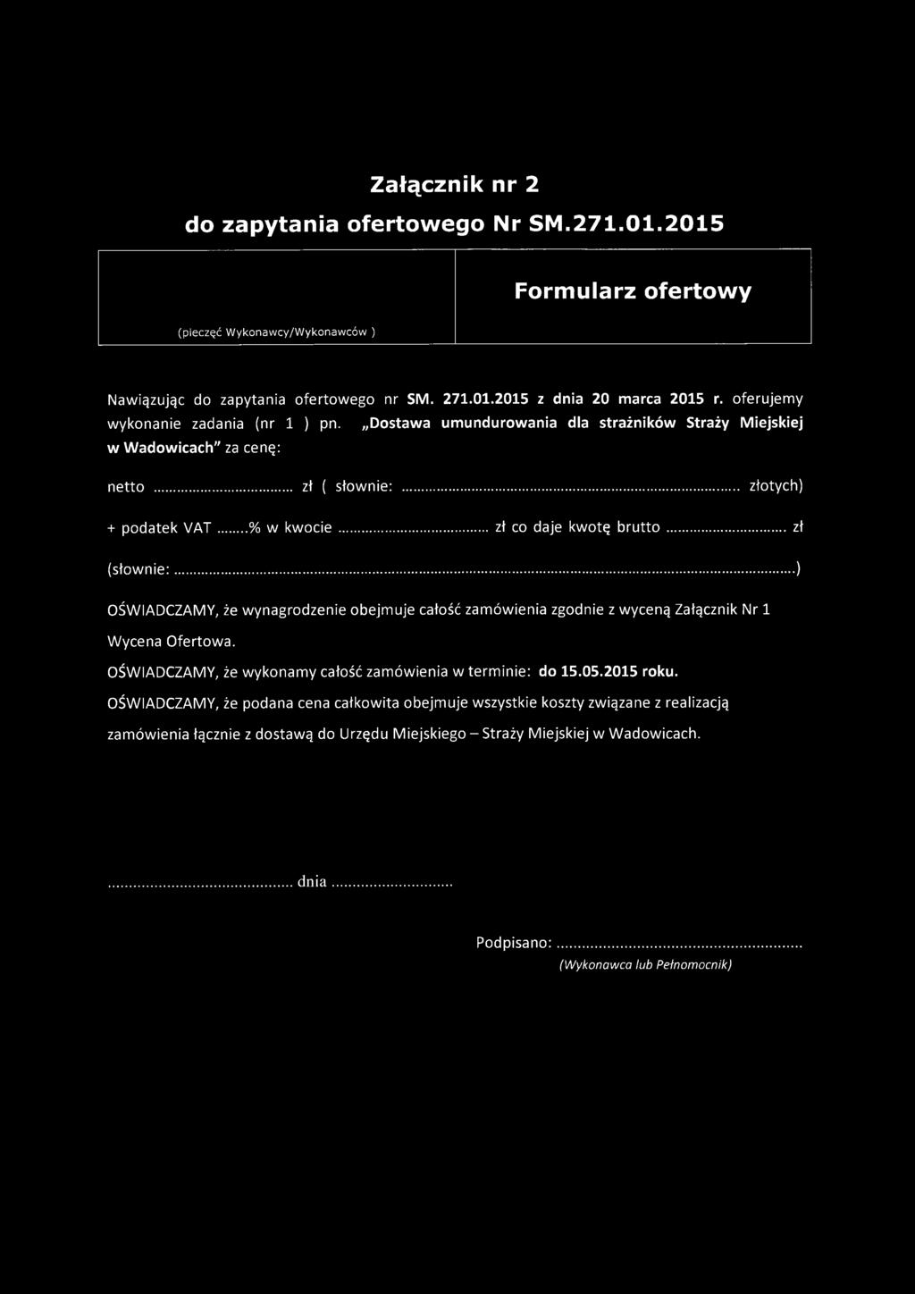 .. zł co daje kwotę b ru tto... zł (słow nie:......) OŚWIADCZAMY, że wynagrodzenie obejmuje całość zamówienia zgodnie z wyceną Załącznik Nr 1 Wycena Ofertowa.