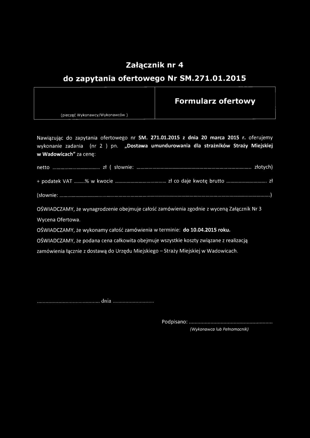 .....zł co daje kwotę b ru tto... zł (słow nie:......) OŚWIADCZAMY, że wynagrodzenie obejmuje całość zamówienia zgodnie z wyceną Załącznik Nr 3 Wycena Ofertowa.