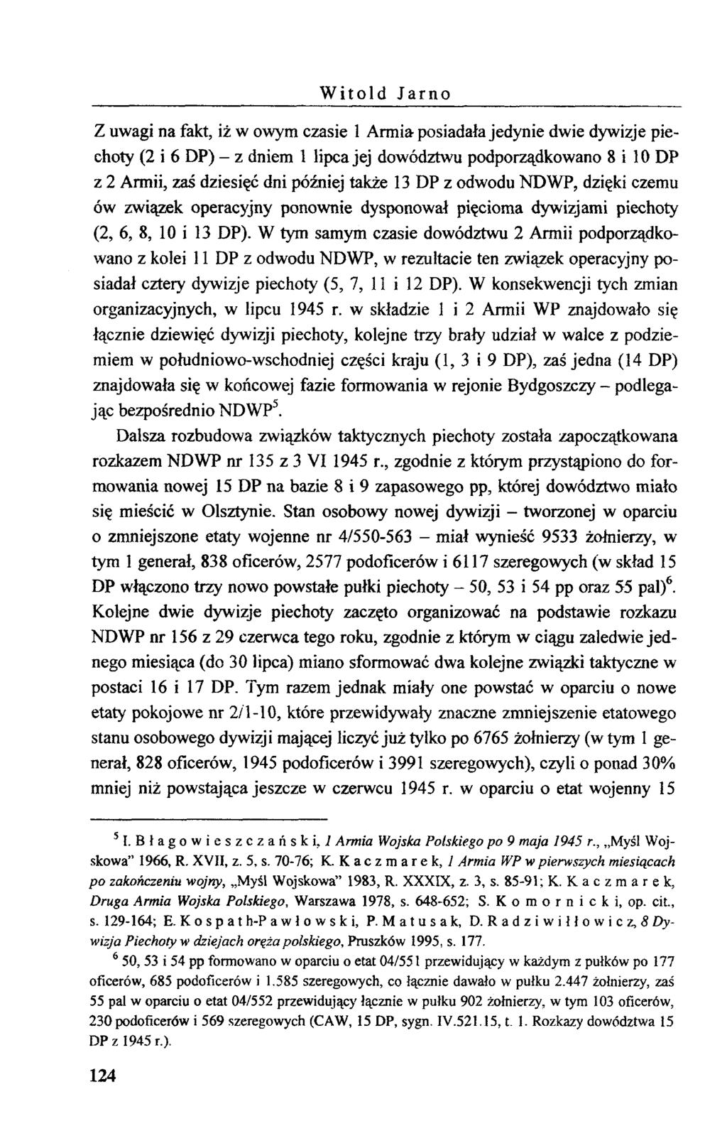 W itold Jarno Z uwagi na fakt, iż w owym czasie 1 Armia posiadała jedynie dwie dywizje piechoty (2 i 6 DP) - z dniem 1 lipca jej dowództwu podporządkowano 8 i 10 DP z 2 Armii, zaś dziesięć dni