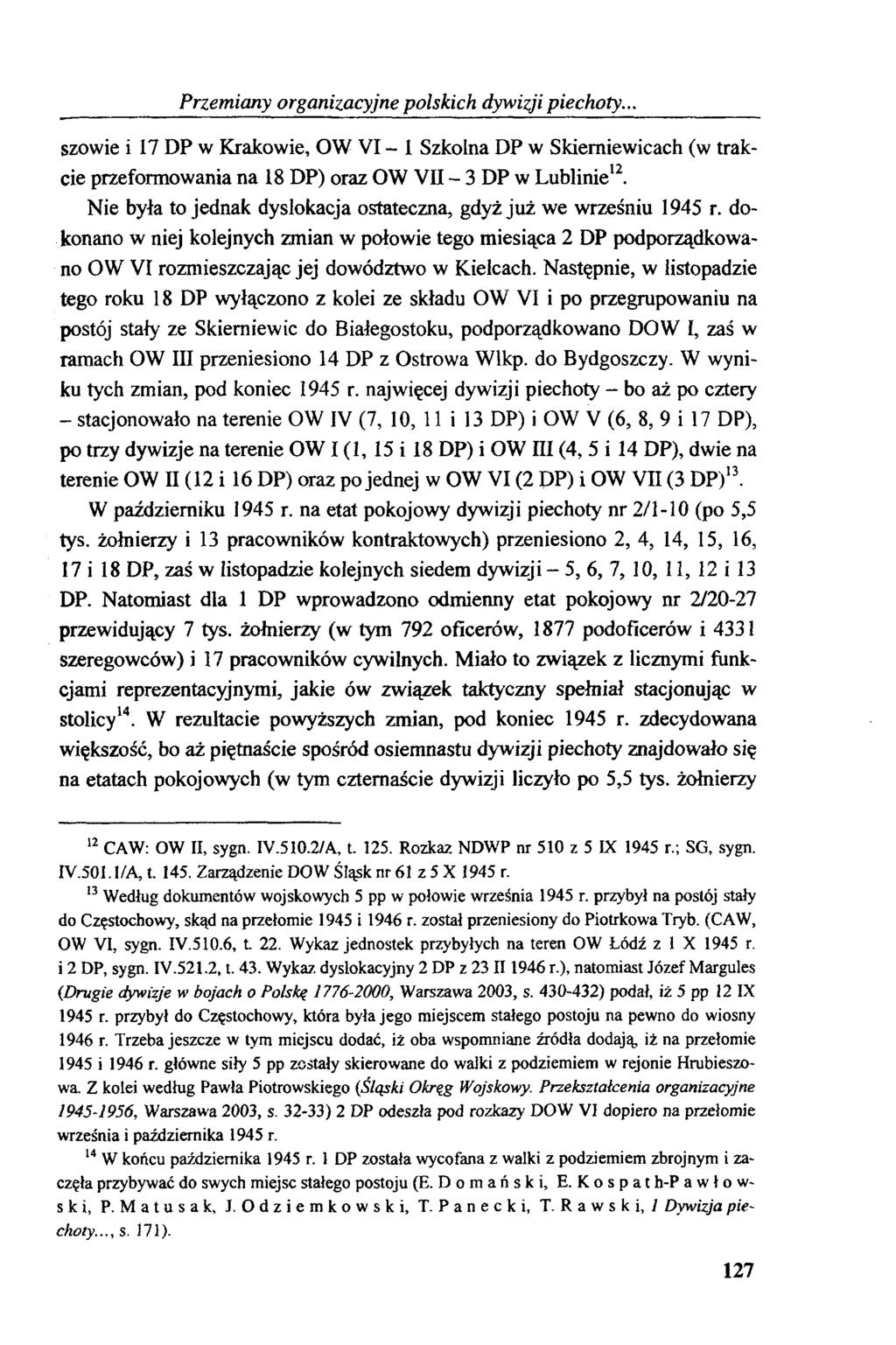 Przemiany organizacyjne polskich dywizji piechoty... szowie i 17 DP w Krakowie, OW VI - 1 Szkolna DP w Skierniewicach (w trakcie przeformowania na 18 DP) oraz OW VII - 3 DP w Lublinie12.