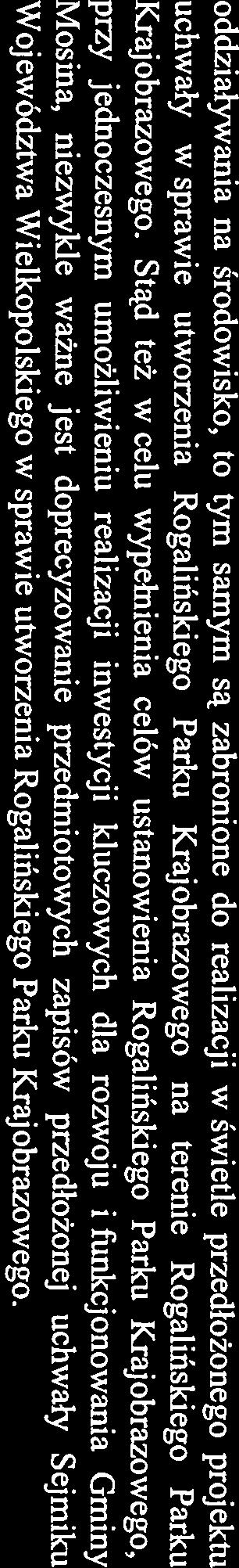 oddziatywania na środowisko, to tym samym są zabronione do realizacji w świetle przedłożonego projektu uchwały w sprawie utworzenia Rogalińskiego Parku