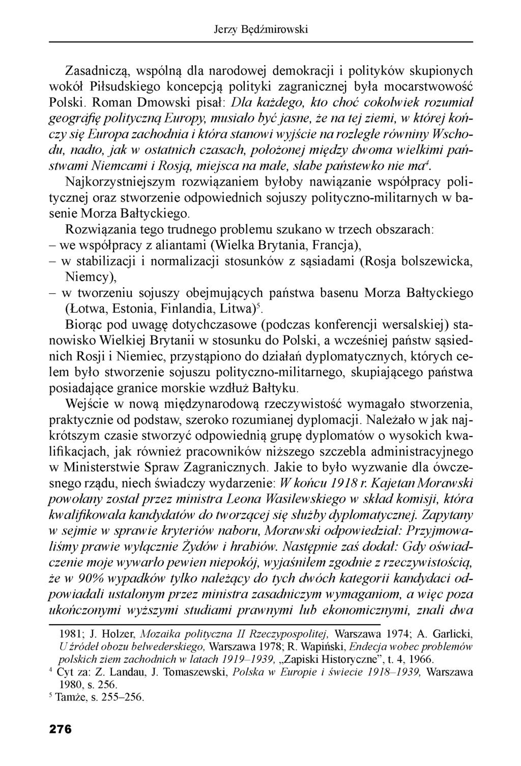 Jerzy Będźmirowski Zasadniczą, wspólną dla narodowej demokracji i polityków skupionych wokół Piłsudskiego koncepcją polityki zagranicznej była mocarstwowość Polski.