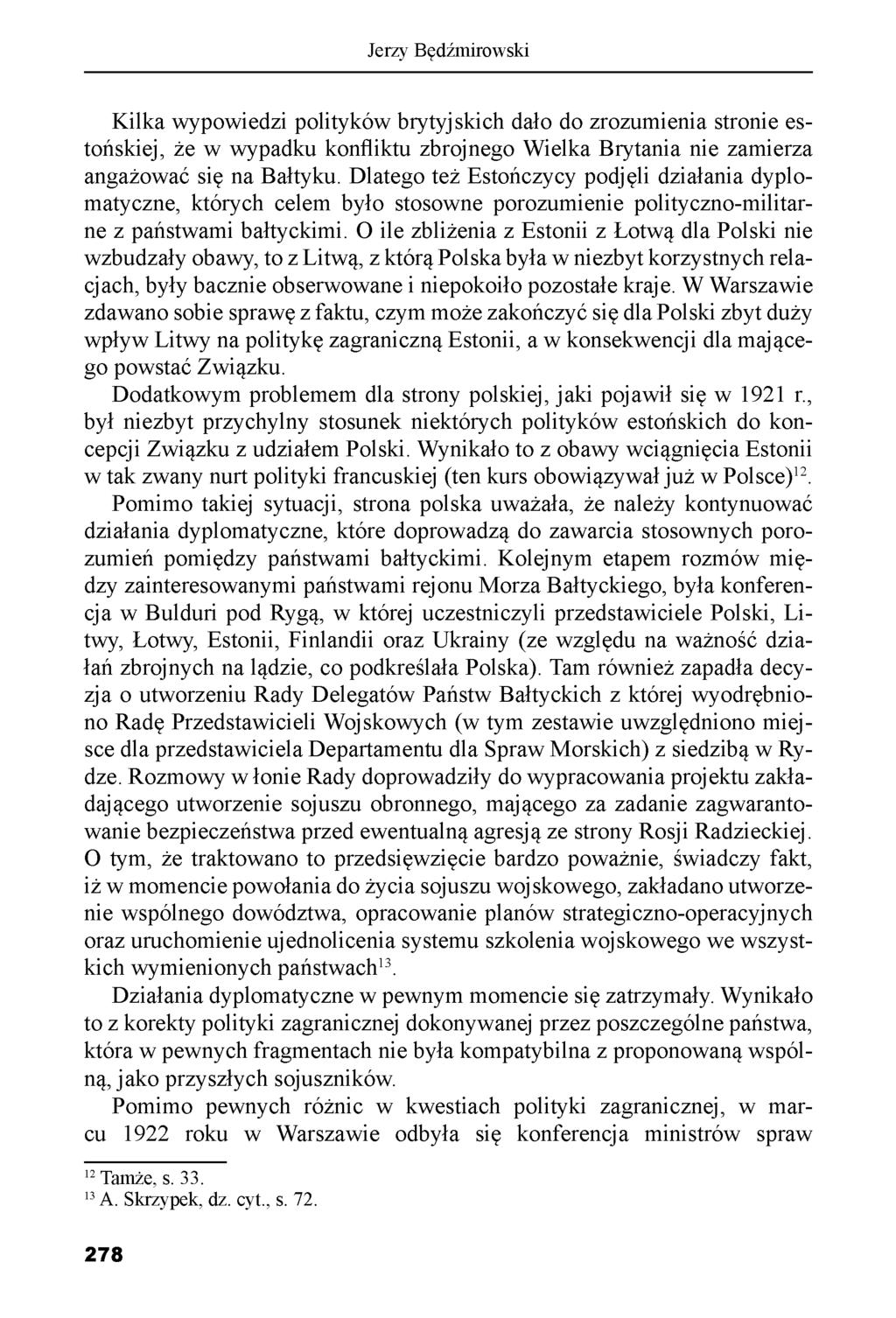 Jerzy Będźmirowski Kilka wypowiedzi polityków brytyjskich dało do zrozumienia stronie estońskiej, że w wypadku konfliktu zbrojnego Wielka Brytania nie zamierza angażować się na Bałtyku.