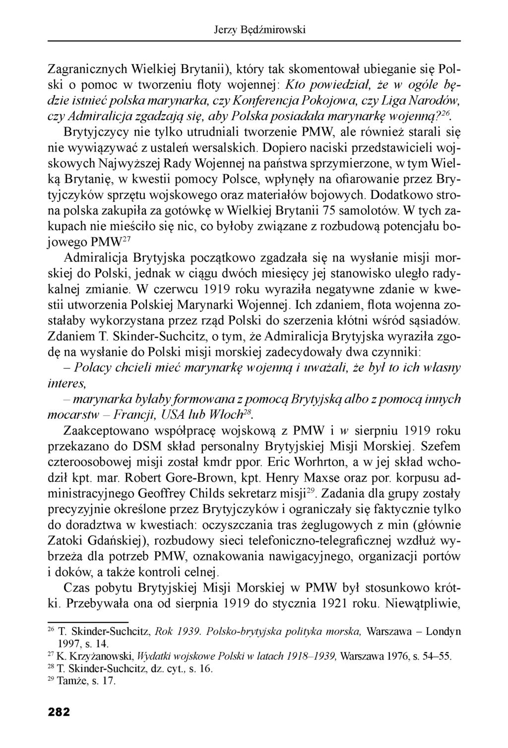 Jerzy Będźmirowski Zagranicznych Wielkiej Brytanii), który tak skomentował ubieganie się Polski o pomoc w tworzeniu floty wojennej: Kto powiedział, że w ogóle będzie istnieć polska marynarka, czy