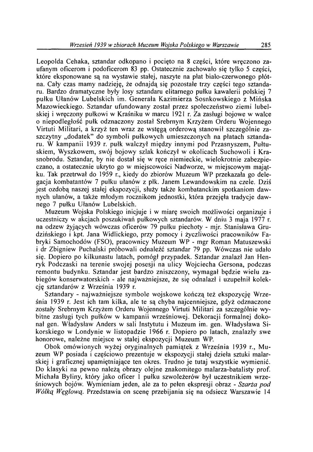 Wrzesień 1939 w zbiorach M uzeum Wojska P olskiego w W arszawie 285 Leopolda Cehaka, sztandar odkopano i pocięto na 8 części, które wręczono zaufanym oficerom i podoficerom 83 pp.