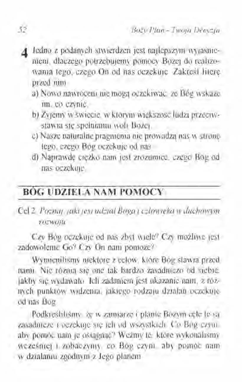 52 1J0':y Pkin - 'twoja Decyzja 4 Jedno z podanych stwierdzeń jest najlepszym wyjaśnieniem, dlaczego potrzebujemy pomocy Bożej do realizowania tego, czego On od nas oczekuje. Zakreśl literę przed nim.