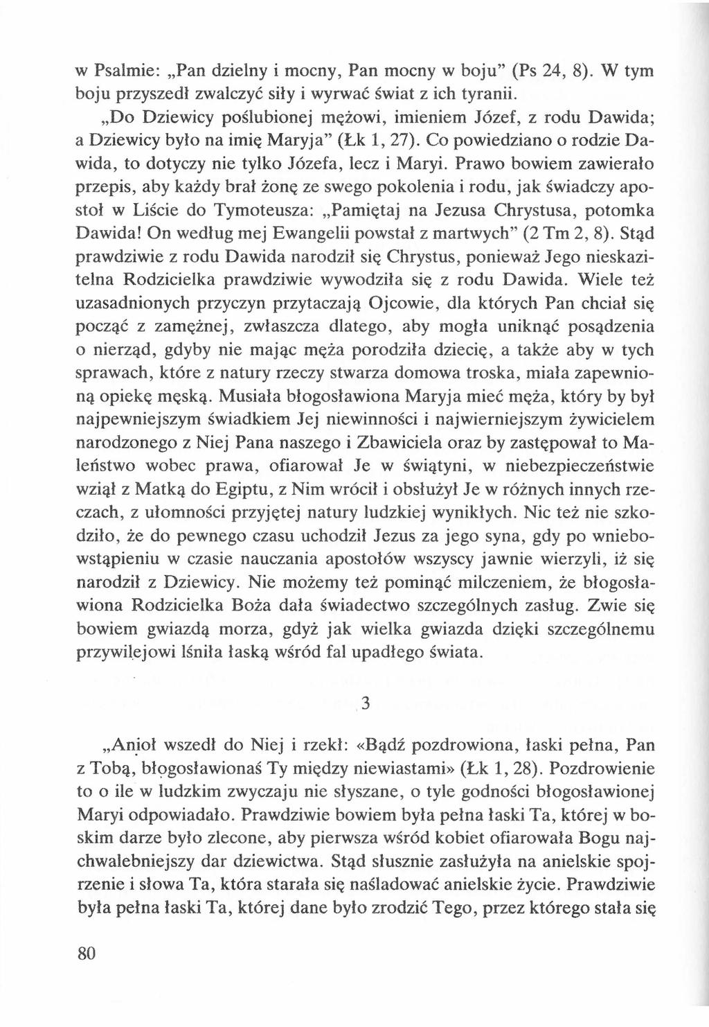 w Psalmie: Pan dzielny i mocny, Pan mocny w boju (Ps 24, 8). W tym boju przyszedł zwalczyć siły i wyrwać świat z ich tyranii.