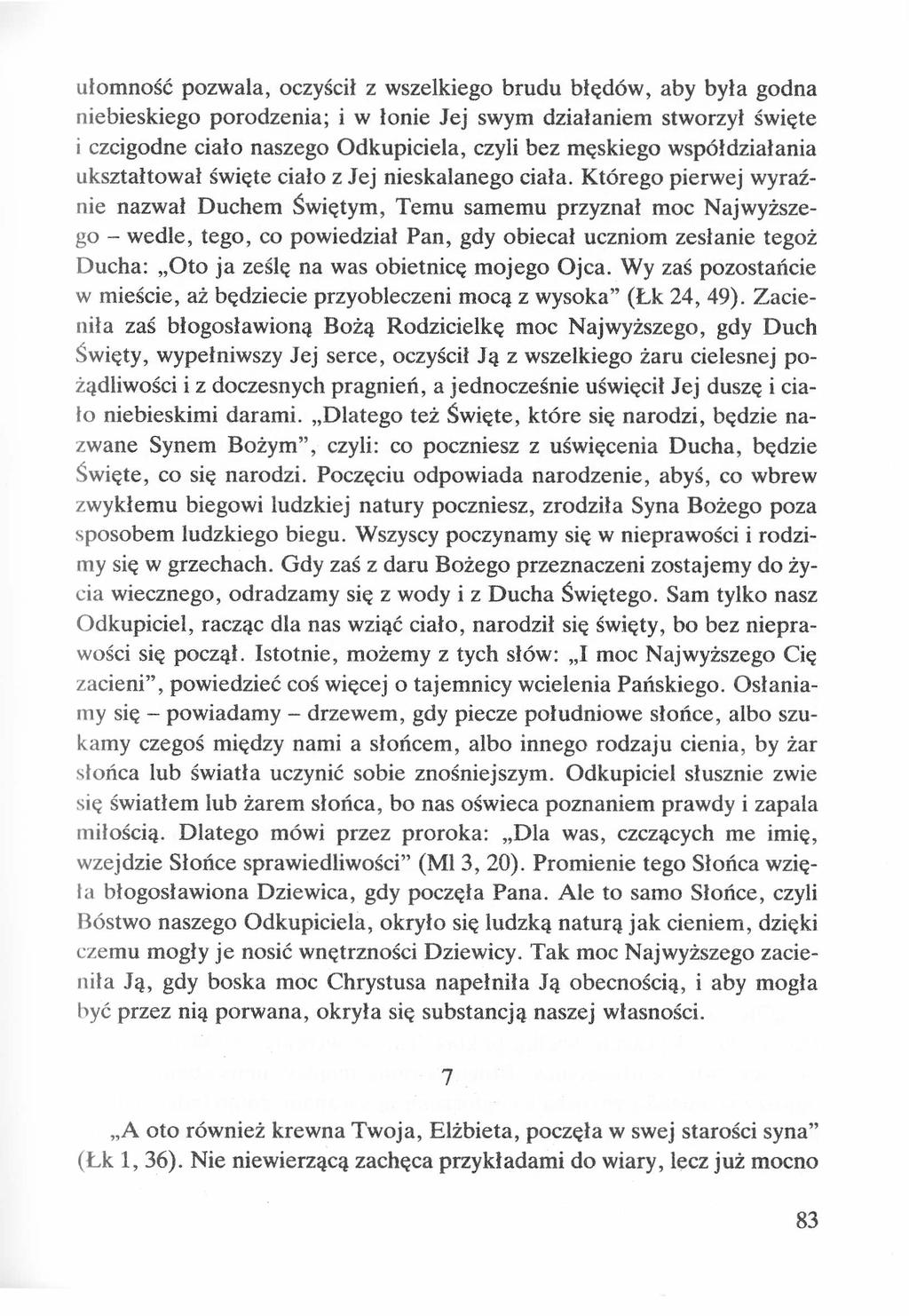 ułomność pozwala, oczyścił z wszelkiego brudu błędów, aby była godna niebieskiego porodzenia; i w łonie Jej swym działaniem stworzył święte i czcigodne ciało naszego Odkupiciela, czyli bez męskiego