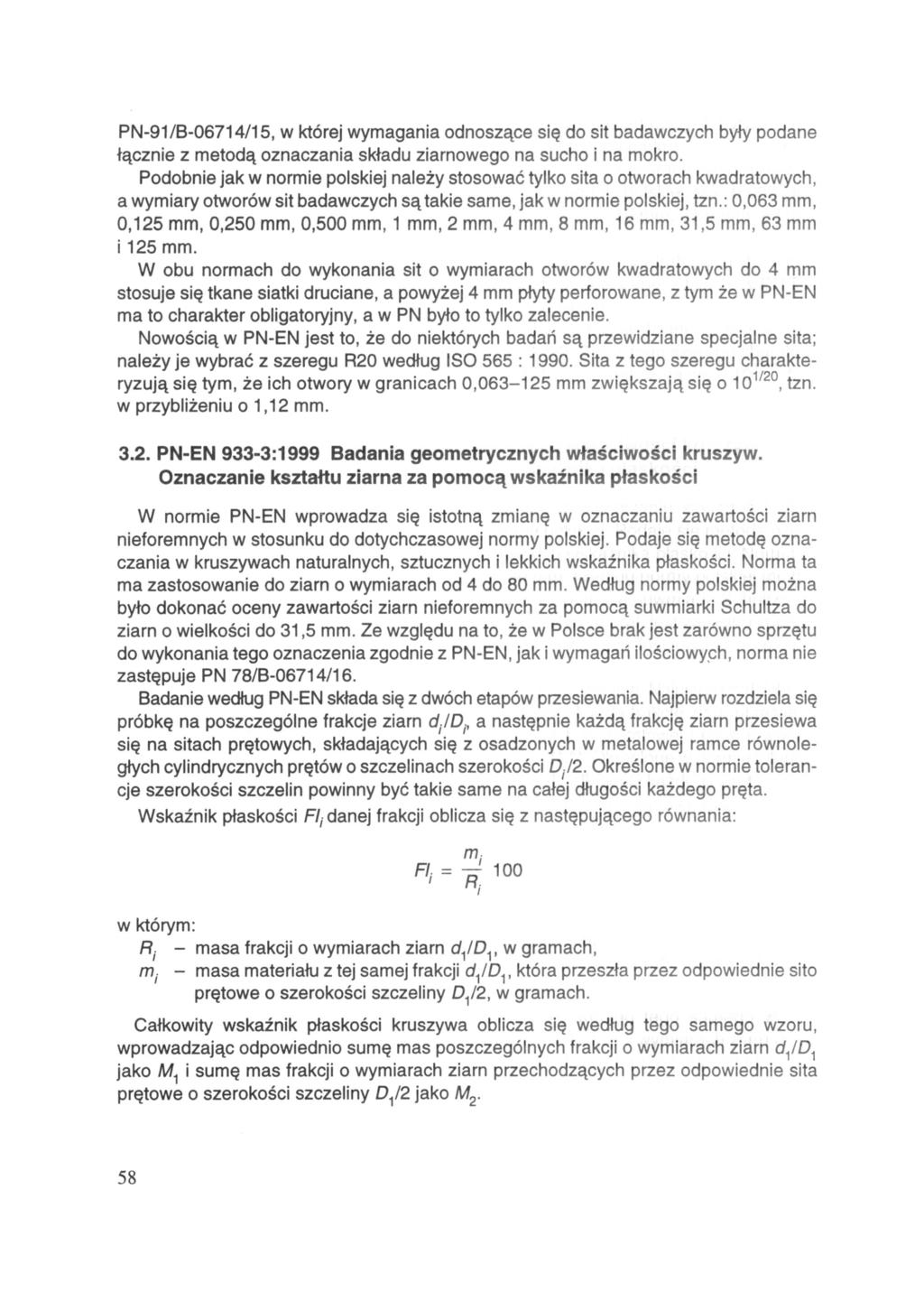 PN-91/B-06714/15, w której wymagania odnoszące się do sit badawczych były podane łącznie z metodą oznaczania składu ziarnowego na sucho i na mokro.